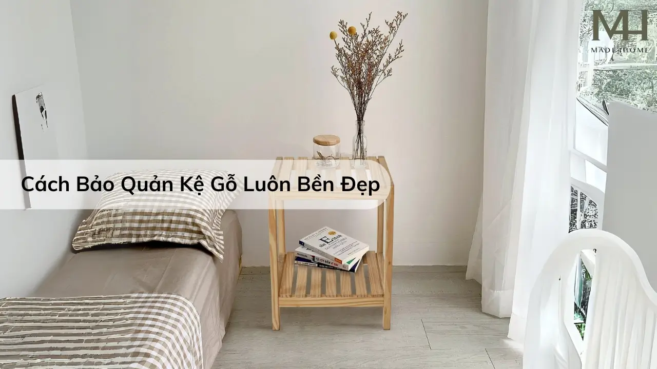 Cách Bảo Quản Kệ Gỗ Thông Luôn Bền Đẹp – Những Mẹo Cực Hữu Ích