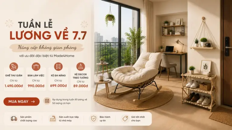 Tuần Lễ Lương Về 7.7 – Nâng Cấp Không Gian Sống Cùng Made4Home Với Hàng Loạt Ưu Đãi Hấp Dẫn
